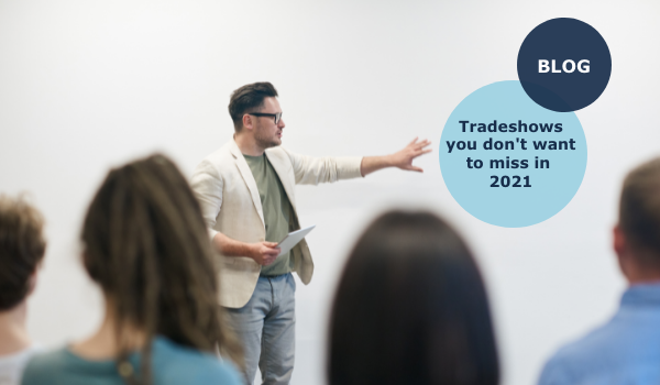 Tradeshows You Don’t Want to Miss in 2021