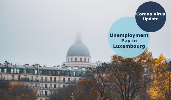 COVID 19 Update: Unemployment pay in Luxembourg